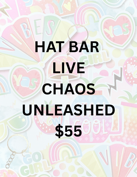 HAT BAR LIVE $55 CHAOS UNLEASHED