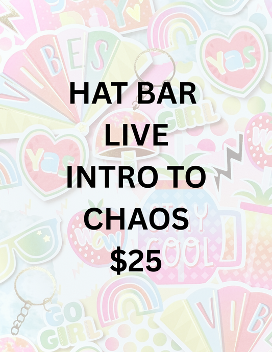 HAT BAR LIVE $25 INTRO TO CHAOS